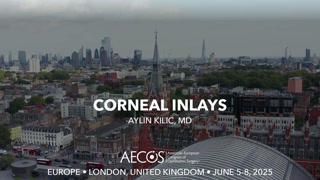 74 - Corneal Inlays - Aylin Kilic, MD [1106466505].mp4